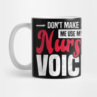 Don't Make Me Use My Nurse Voice Funny Nursing Mug